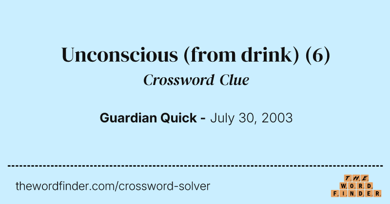 Unconscious (from drink) crossword clue image