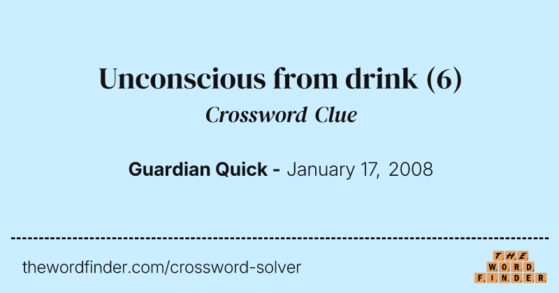 Unconscious from drink crossword clue image