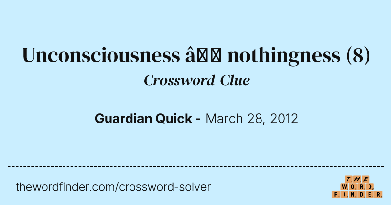 Unconsciousness — nothingness crossword clue image