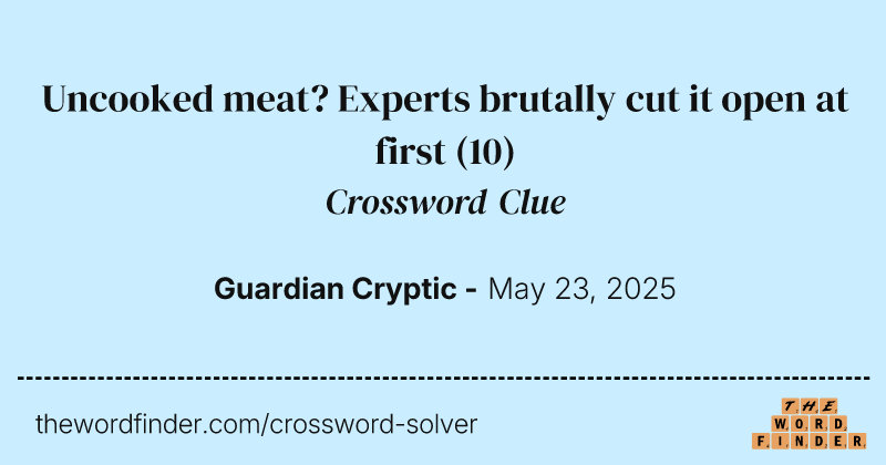 Uncooked meat? Experts brutally cut it open at first crossword clue image