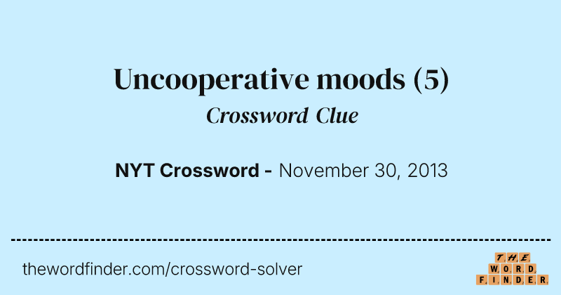 Uncooperative moods crossword clue image