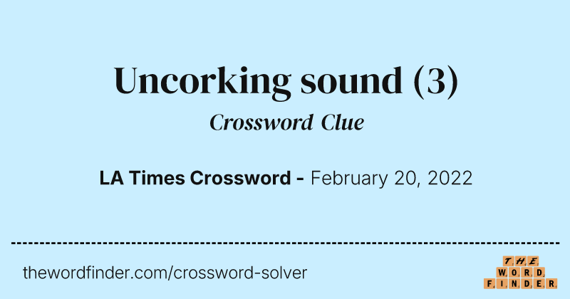 Uncorking sound crossword clue image