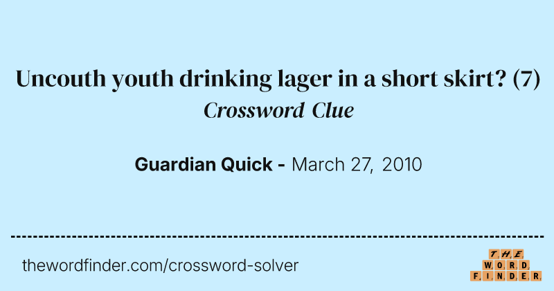 Uncouth youth drinking lager in a short skirt? crossword clue image