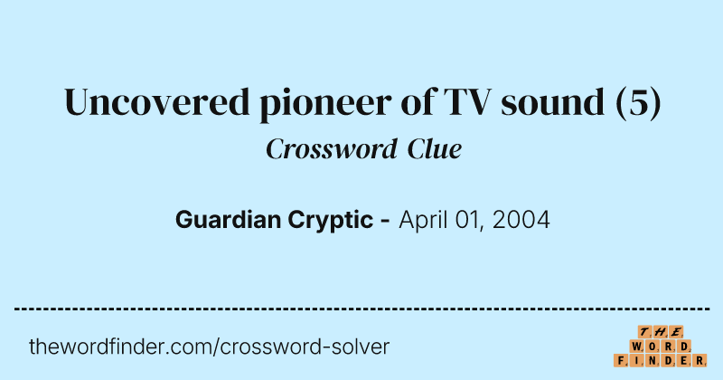 Uncovered pioneer of TV sound crossword clue image
