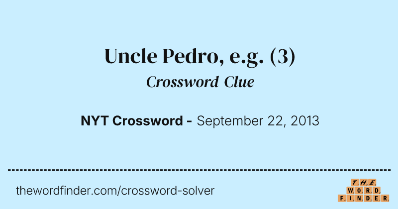 Uncle Pedro, e.g. crossword clue image