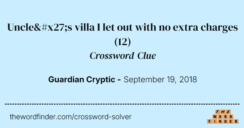 Uncle's villa I let out with no extra charges crossword clue image