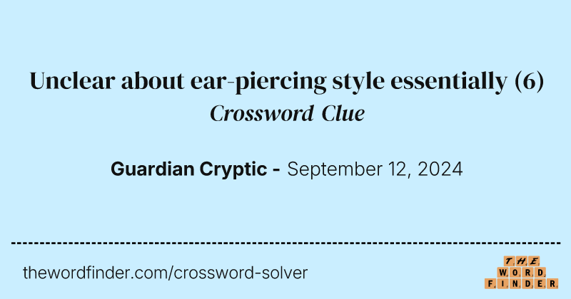 Unclear about ear-piercing style essentially crossword clue image
