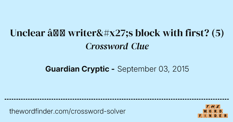 Unclear — writer's block with first? crossword clue image
