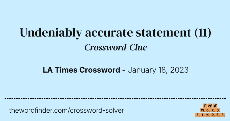 Undeniably accurate statement crossword clue image