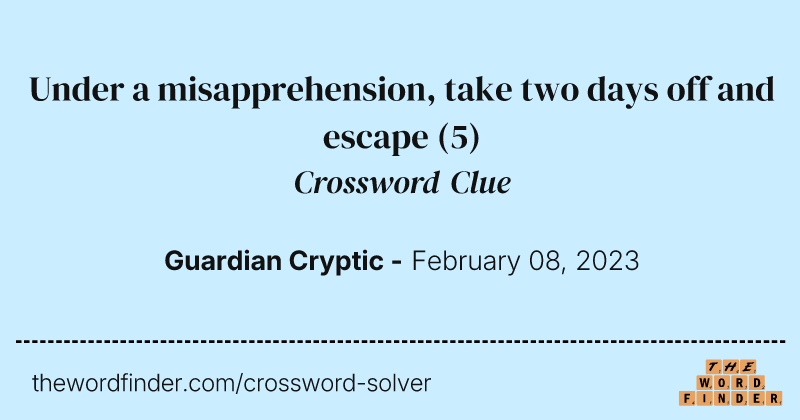 Under a misapprehension, take two days off and escape crossword clue image