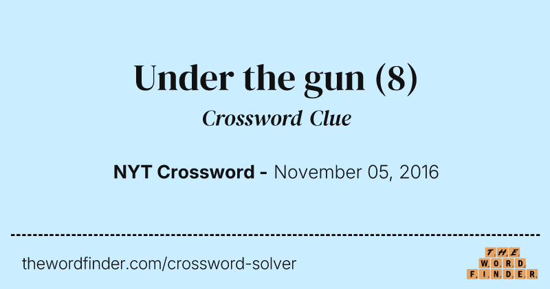 Under the gun crossword clue image