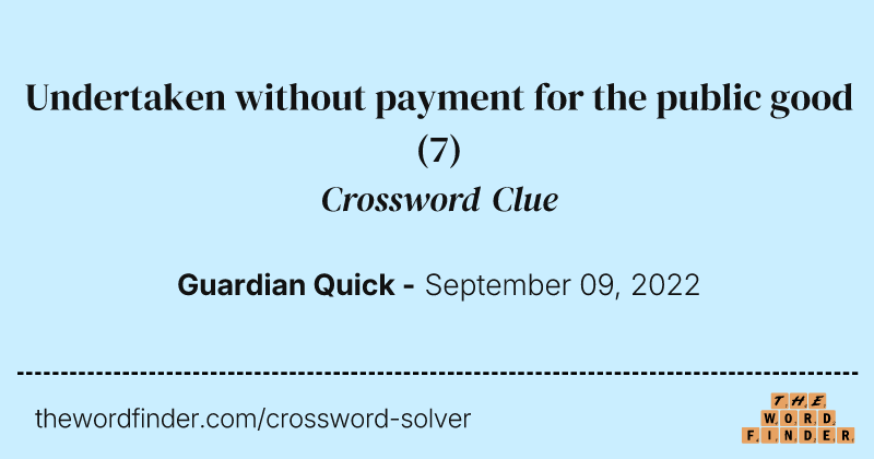Undertaken without payment for the public good crossword clue image