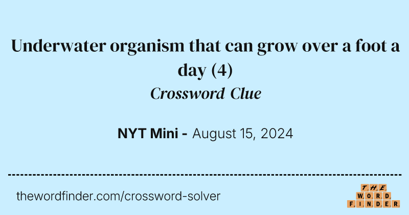 Underwater organism that can grow over a foot a day crossword clue image