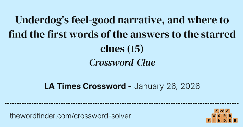 Underdog's feel-good narrative, and where to find the first words of the answers to the starred clues crossword clue image