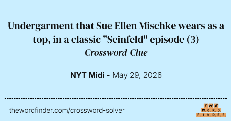 Undergarment that Sue Ellen Mischke wears as a top, in a classic "Seinfeld" episode crossword clue image