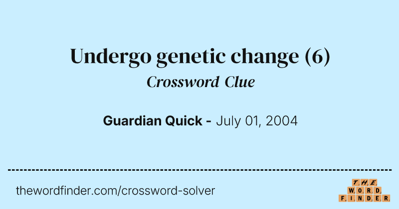 Undergo genetic change crossword clue image