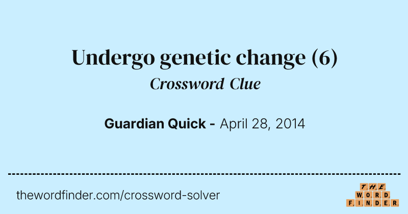 Undergo genetic change crossword clue image