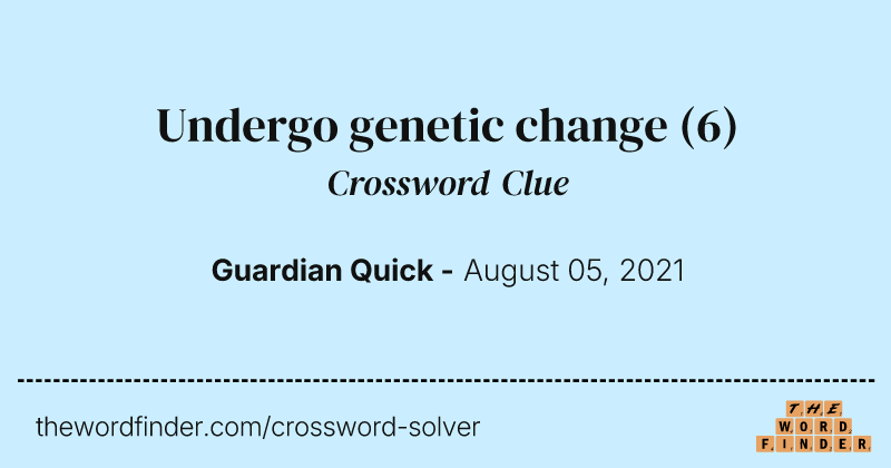 Undergo genetic change crossword clue image
