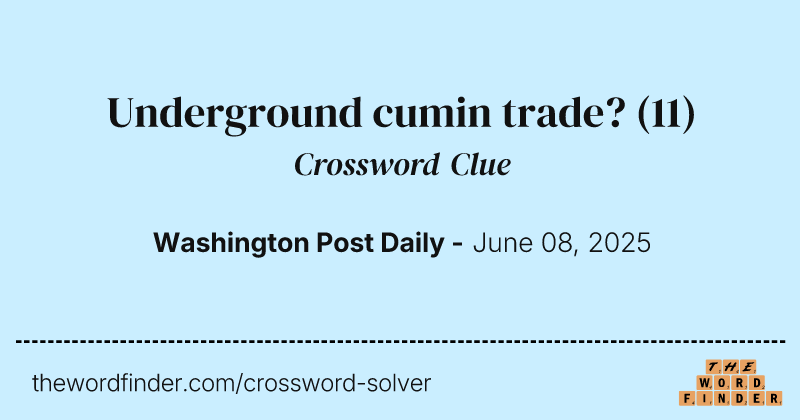 Underground cumin trade? crossword clue image