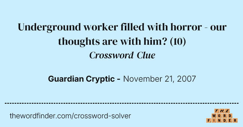 Underground worker filled with horror - our thoughts are with him? crossword clue image