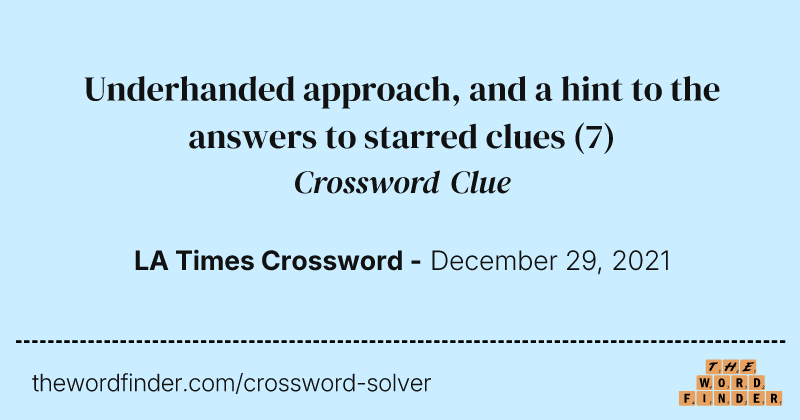 Underhanded approach, and a hint to the answers to starred clues crossword clue image