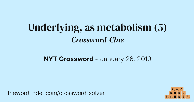 Underlying, as metabolism crossword clue image