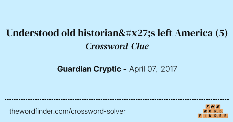 Understood old historian's left America crossword clue image
