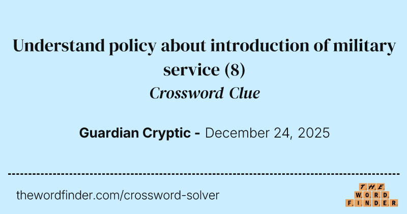 Understand policy about introduction of military service crossword clue image