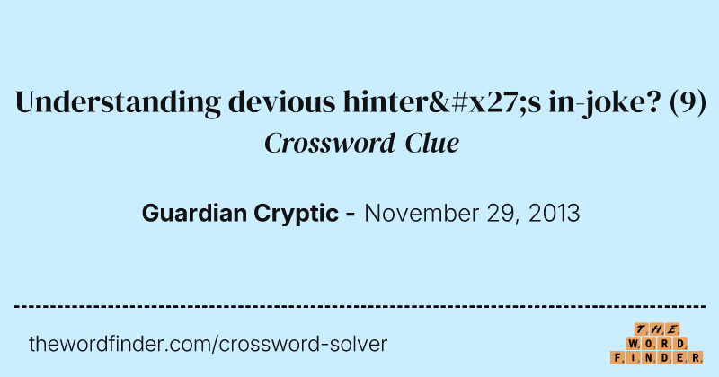 Understanding devious hinter's in-joke? crossword clue image
