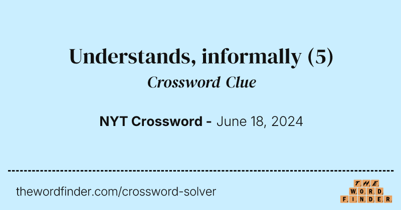 Understands, informally crossword clue image