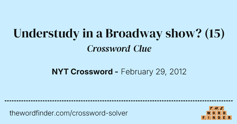 Understudy in a Broadway show? crossword clue image