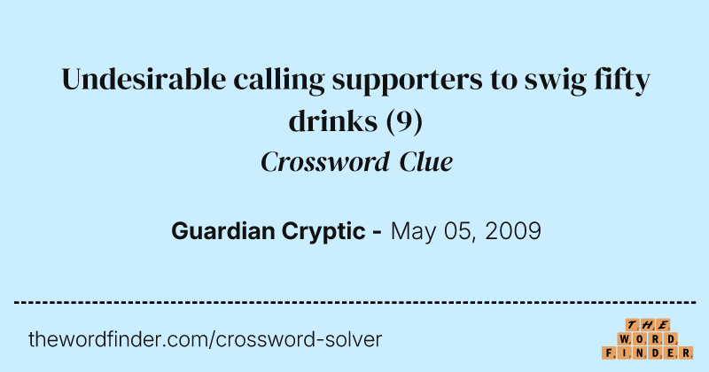 Undesirable calling supporters to swig fifty drinks crossword clue image