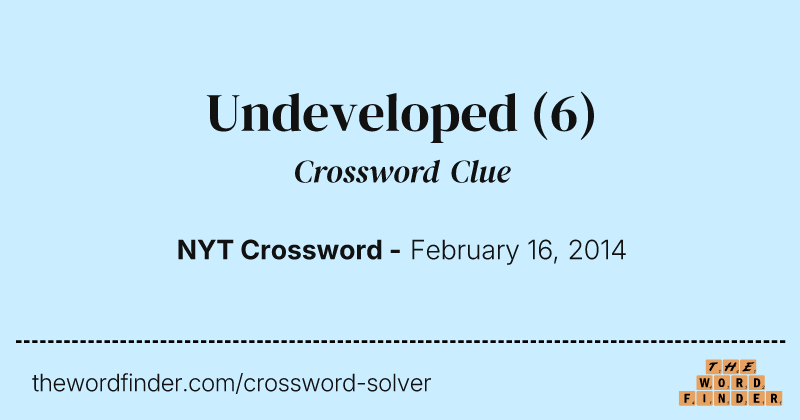 Undeveloped crossword clue image