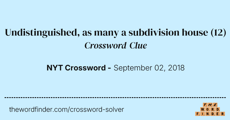 Undistinguished, as many a subdivision house crossword clue image