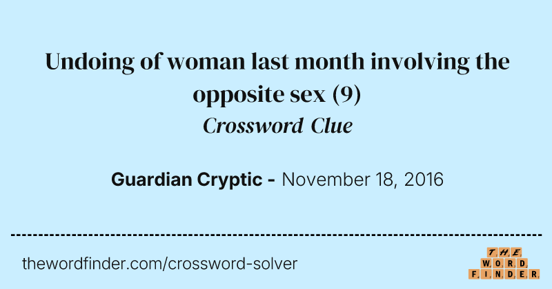 Undoing of woman last month involving the opposite sex crossword clue image