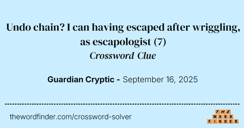 Undo chain? I can having escaped after wriggling, as escapologist crossword clue image