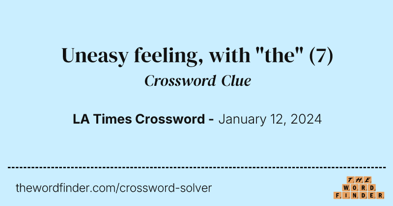 Uneasy feeling, with "the" crossword clue image