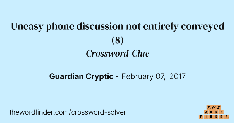 Uneasy phone discussion not entirely conveyed crossword clue image