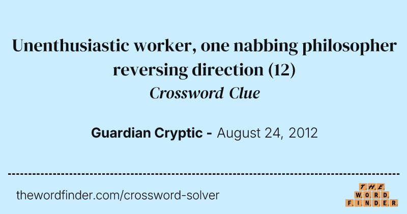 Unenthusiastic worker, one nabbing philosopher reversing direction crossword clue image