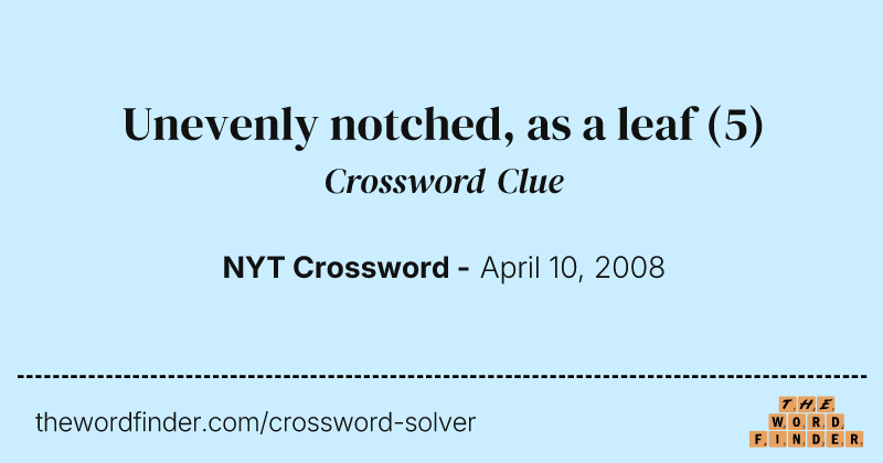 Unevenly notched, as a leaf crossword clue image