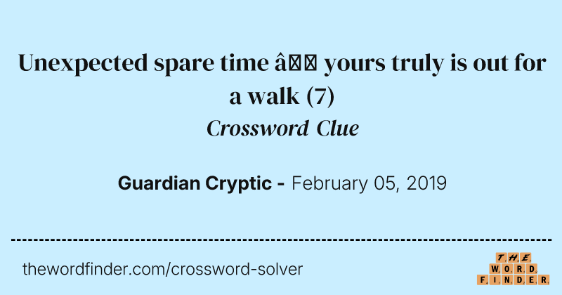 Unexpected spare time — yours truly is out for a walk crossword clue image