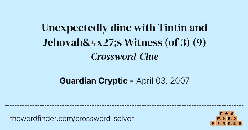 Unexpectedly dine with Tintin and Jehovah's Witness (of 3) crossword clue image