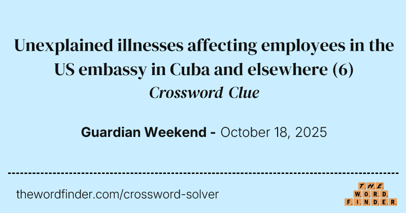 Unexplained illnesses affecting employees in the US embassy in Cuba and elsewhere crossword clue image