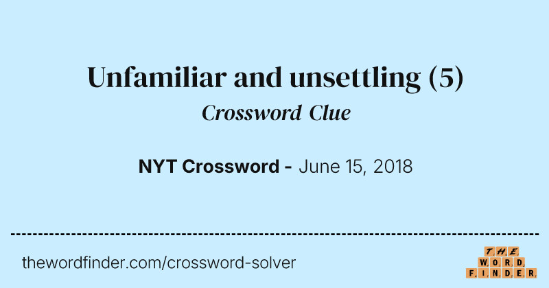 Unfamiliar and unsettling crossword clue image