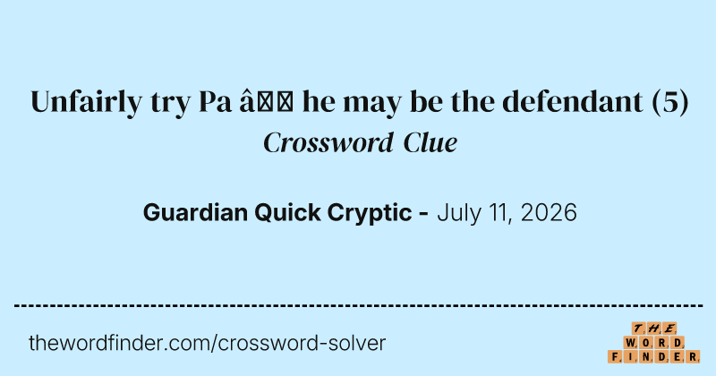 Unfairly try Pa – he may be the defendant crossword clue image