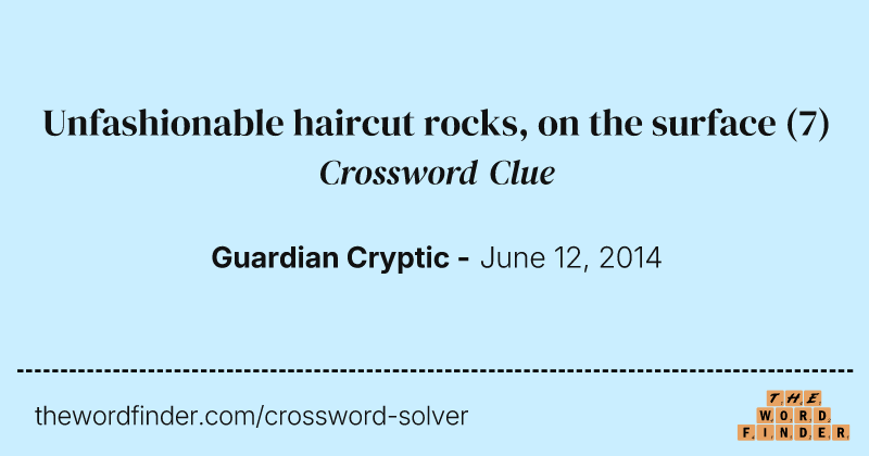 Unfashionable haircut rocks, on the surface crossword clue image