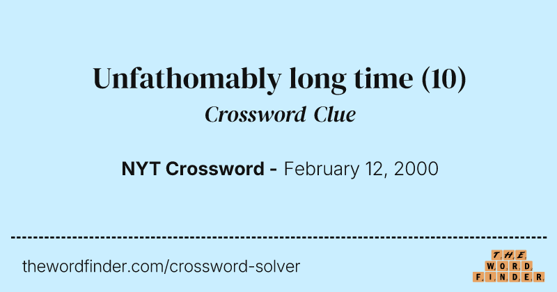 Unfathomably long time crossword clue image