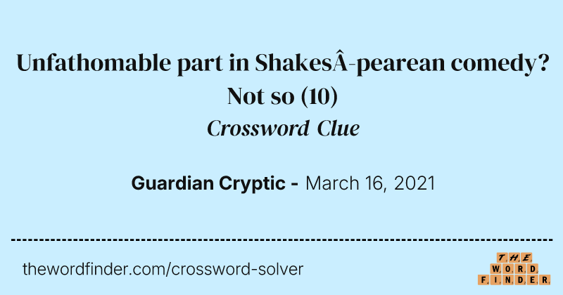 Unfathomable part in Shakespearean comedy? Not so crossword clue image