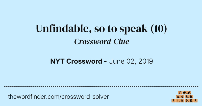 Unfindable, so to speak crossword clue image