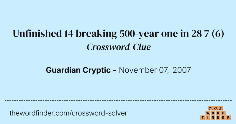 Unfinished 14 breaking 500-year one in 28 7 crossword clue image